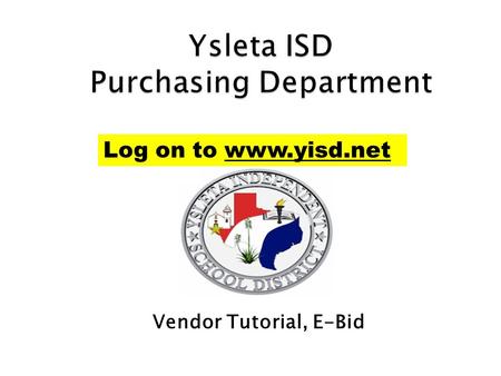 Vendor Tutorial, E-Bid Log on to www.yisd.net. Scroll down.