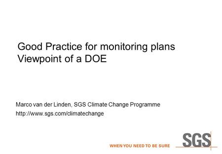 Good Practice for monitoring plans Viewpoint of a DOE Marco van der Linden, SGS Climate Change Programme