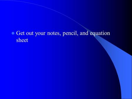 Get out your notes, pencil, and equation sheet. Doppler Effect and Speed Along a String.