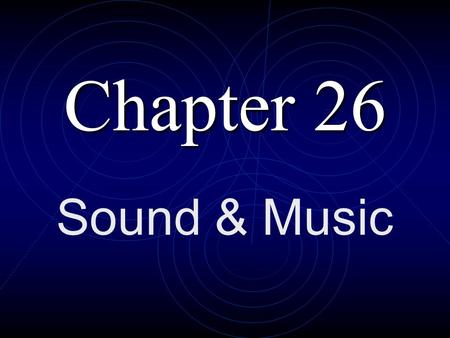 Chapter 26 Sound & Music Sound …...a longitudinal wave in air caused by a vibrating object.