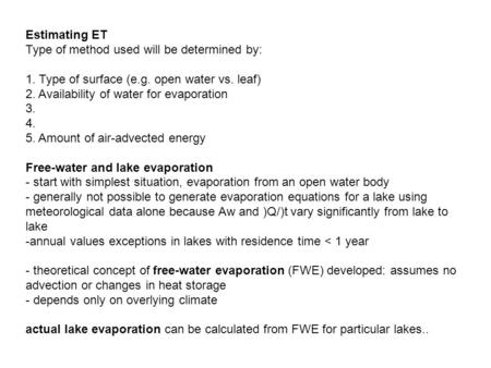 Estimating ET Type of method used will be determined by: 1. Type of surface (e.g. open water vs. leaf) 2. Availability of water for evaporation 3. 4. 5.