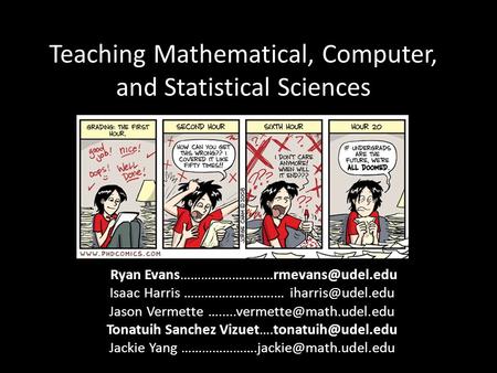 Teaching Mathematical, Computer, and Statistical Sciences Ryan Isaac Harris ……….…………….… Jason Vermette.