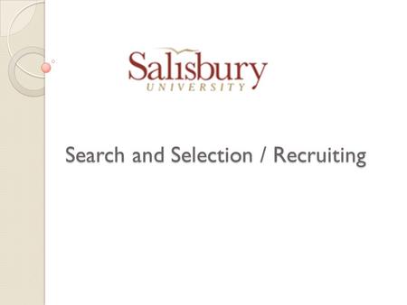 Search and Selection / Recruiting. AGENDA Overview ◦ Ground Rules ◦ Discuss Key Concepts Questions to Answer ◦ Process Improvement (?) ◦ Automated Process.