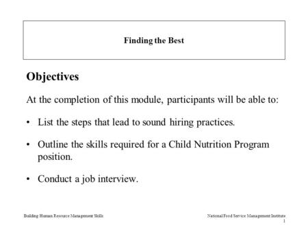 Building Human Resource Management SkillsNational Food Service Management Institute 1 Finding the Best Objectives At the completion of this module, participants.