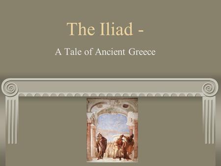 The Iliad - A Tale of Ancient Greece. The Iliad is the story of Achilles, or, as it is often called, “The tragedy of Achilles,” and how he brings disaster.