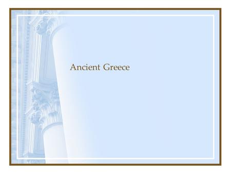 Ancient Greece. SSWH3- Explain how geographic features and cultural diffusion affected the development of the Greek civilizations.