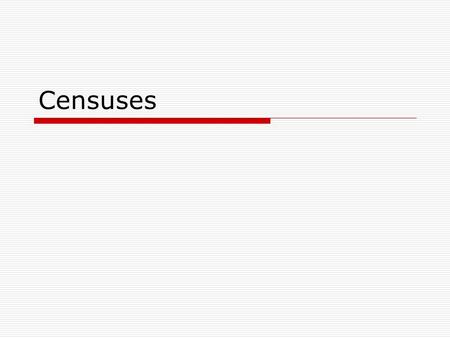 Censuses. US Censuses  1790 to 1930  Census released after 72 years 1940 will be released in April 2012  Different info available each census  Blank.