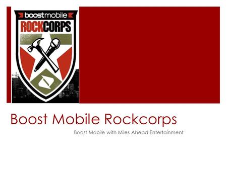 Boost Mobile Rockcorps Boost Mobile with Miles Ahead Entertainment.