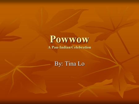 Powwow A Pan-Indian Celebration By: Tina Lo. What is a Powwow? An American Indian inter-tribal gathering, focused on dancing, singing, and family celebration.