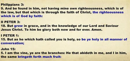 Philippians 3: 9. And be found in him, not having mine own righteousness, which is of the law, but that which is through the faith of Christ, the righteousness.