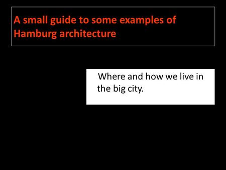 A small guide to some examples of Hamburg architecture Where and how we live in the big city.