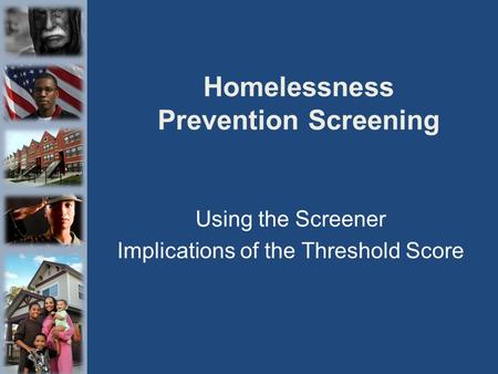 Homelessness Prevention Screening Using the Screener Implications of the Threshold Score.