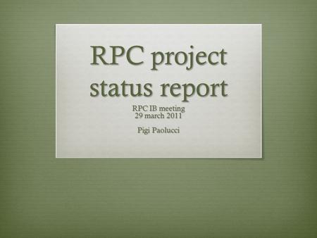 RPC project status report RPC IB meeting 29 march 2011 Pigi Paolucci.