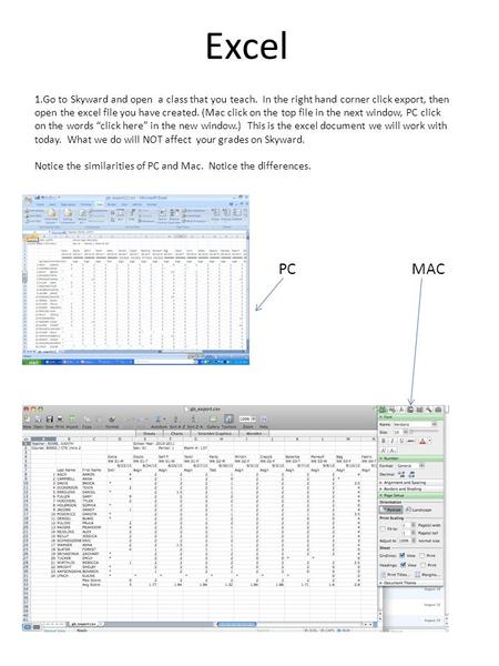 Excel 1.Go to Skyward and open a class that you teach. In the right hand corner click export, then open the excel file you have created. (Mac click on.