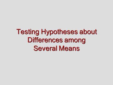 Testing Hypotheses about Differences among Several Means.