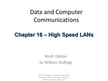 Data and Computer Communications Ninth Edition by William Stallings Data and Computer Communications, Ninth Edition by William Stallings, (c) Pearson Education.