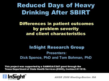 AHSR 2008 Meeting-Boston MA Reduced Days of Heavy Drinking After SBIRT Differences in patient outcomes by problem severity and client characteristics InSight.