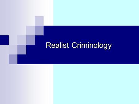 Realist Criminology. Crime and Deviance Chapter 7: Realist Criminology 2 Friday, 23 October 2015 Objectives That the Right Realism developed out of a.