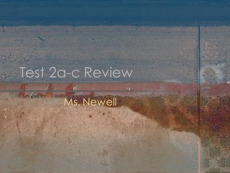 Test 2a-c Review Ms. Newell.