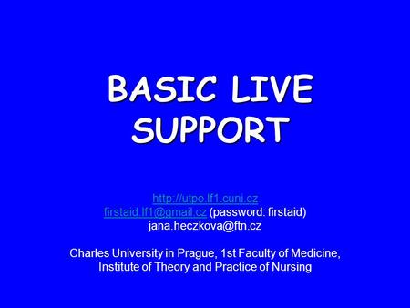 BASIC LIVE SUPPORT  (password: firstaid) Charles University in Prague,