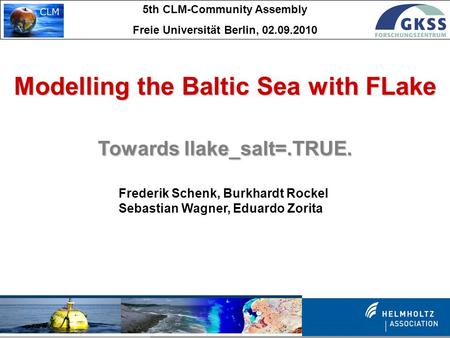 Modelling the Baltic Sea with FLake Towards llake_salt=.TRUE. Frederik Schenk, Burkhardt Rockel Sebastian Wagner, Eduardo Zorita 5th CLM-Community Assembly.