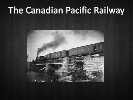  The CPR was the cornerstone of the National Policy.  The west could not develop as a centre for agricultural goods until goods could be transported.