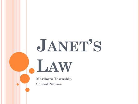 J ANET ’ S L AW Marlboro Township School Nurses. ASSEMBLY, N O. 1608 STATE OF NEW JERSEY 215 TH LEGISLATURE “ ‘Janet’s Law’; requires public schools to.