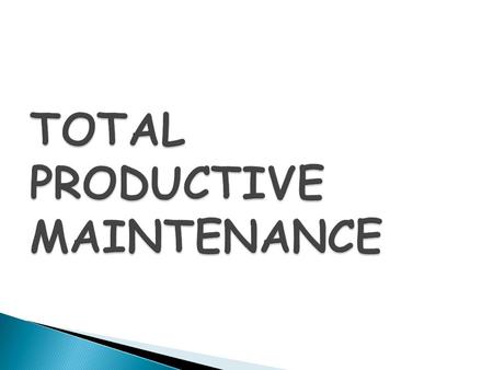 TPM is a new technique of equipment maintenance that strives to achieve perfect production:  No Breakdowns  No Small Stops or Slow Running  No Defects.