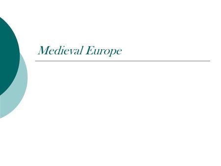 Medieval Europe. The Early Middle Ages  The Early Middle Ages began around 476- 1050 CE and were also known as the Dark Ages  The Dark Ages was a time.