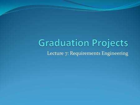 Lecture 7: Requirements Engineering