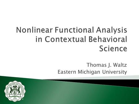 Thomas J. Waltz Eastern Michigan University.  Training clients in functional analysis of their own behavior-environment relations and the systematic.