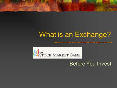 What is an Exchange? Before You Invest. Markets In The Stock Market Game, students buy and sell stocks and mutual funds listed on the three major US stock.