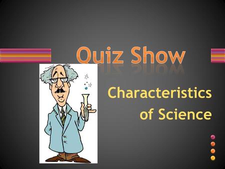 Characteristics of Science. What is the difference between QUALITATIVE & QUANTITATIVE Data?? QUALITATIVE DATA: Data recorded that uses the five senses.