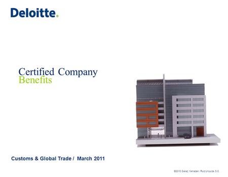 ©2010 Galaz, Yamazaki, Ruiz Urquiza, S.C. Certified Company Benefits Customs & Global Trade / March 2011.