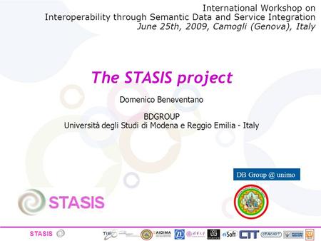 STASIS The STASIS project Domenico Beneventano BDGROUP Università degli Studi di Modena e Reggio Emilia - Italy DB unimo International Workshop.