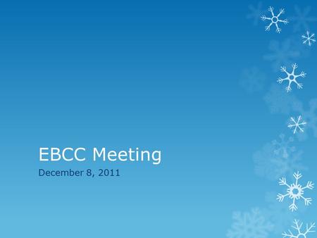 EBCC Meeting December 8, 2011. Benefits Fair  Well attended  Positive feedback on Benefits Fair vendors  Continued concerns about parking  Logistical.