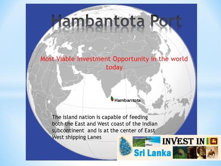 Most Viable Investment Opportunity in the world today The island nation is capable of feeding both the East and West coast of the Indian subcontinent and.