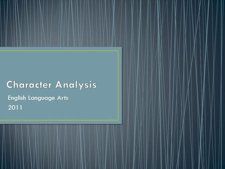 English Language Arts 2011. Characters are the people or animals who take part in a literary work They can be round, flat, dynamic or static.