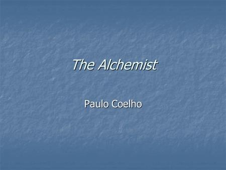 The Alchemist Paulo Coelho. About the Author Born in 1947 in Brazil Born in 1947 in Brazil Before becoming a fulltime write, he worked as theatre director,