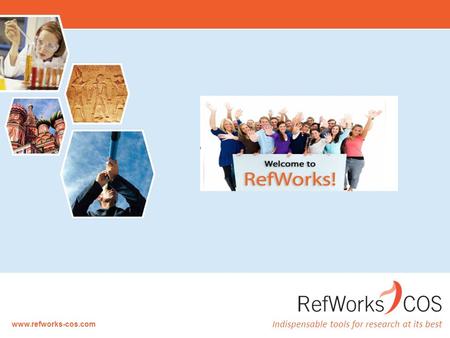 Indispensable tools for research at its best www.refworks-cos.com.