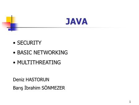 JAVA SECURITY BASIC NETWORKING MULTITHREATING Deniz HASTORUN