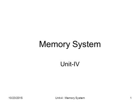 Memory System Unit-IV 4/24/2017 Unit-4 : Memory System.