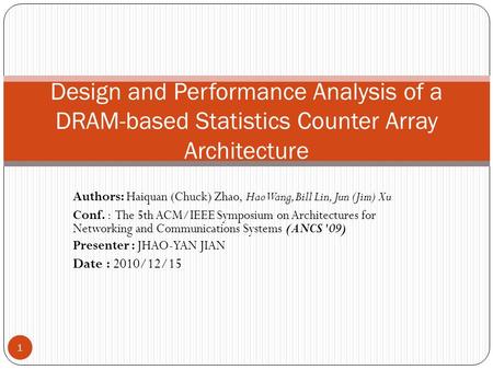 Authors: Haiquan (Chuck) Zhao, Hao Wang, Bill Lin, Jun (Jim) Xu Conf. : The 5th ACM/IEEE Symposium on Architectures for Networking and Communications Systems.