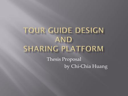 Thesis Proposal by Chi-Chia Huang.  Would you collect the information about the place you are going to visit? World Travel Guide Frommer’s Travel Guide.