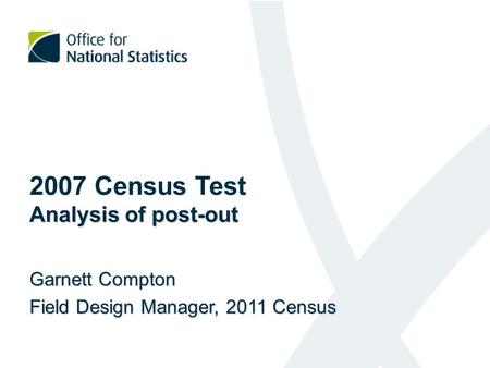 Analysis of post-out 2007 Census Test Analysis of post-out Garnett Compton Field Design Manager, 2011 Census.