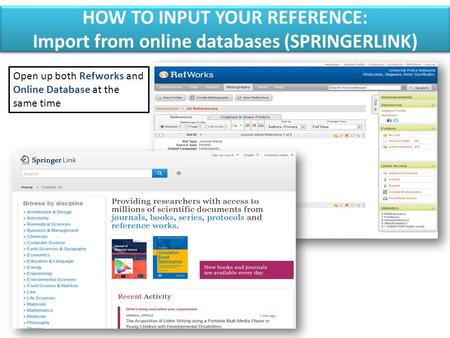 HOW TO INPUT YOUR REFERENCE: Import from online databases (SPRINGERLINK) HOW TO INPUT YOUR REFERENCE: Import from online databases (SPRINGERLINK) Open.