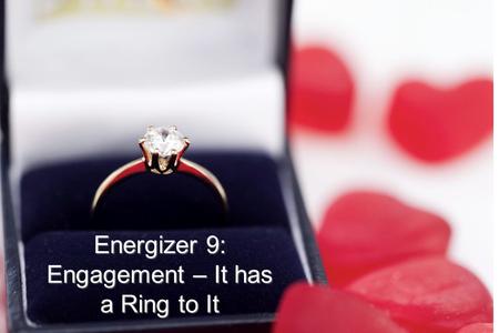 Introduction Energizer 9: Engagement – It has a Ring to It.