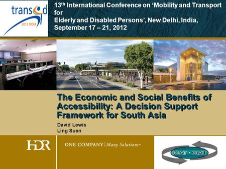 The Economic and Social Benefits of Accessibility: A Decision Support Framework for South Asia David Lewis Ling Suen 13 th International Conference on.