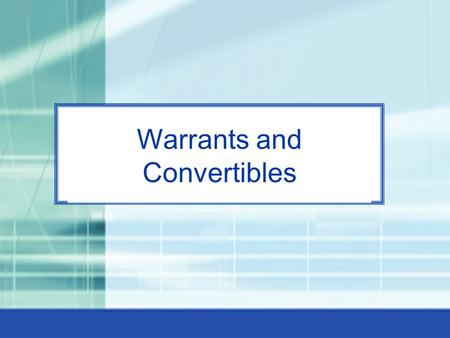 24-0 Warrants and Convertibles. 24-1 Warrants Warrants are call options that give the holder the right, but not the obligation, to buy shares of common.