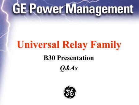 Universal Relay Family B30 Presentation Q&As. Power Management The Universal Relay Contents... Application Algorithm Biased Characteristic Dynamic Bus.